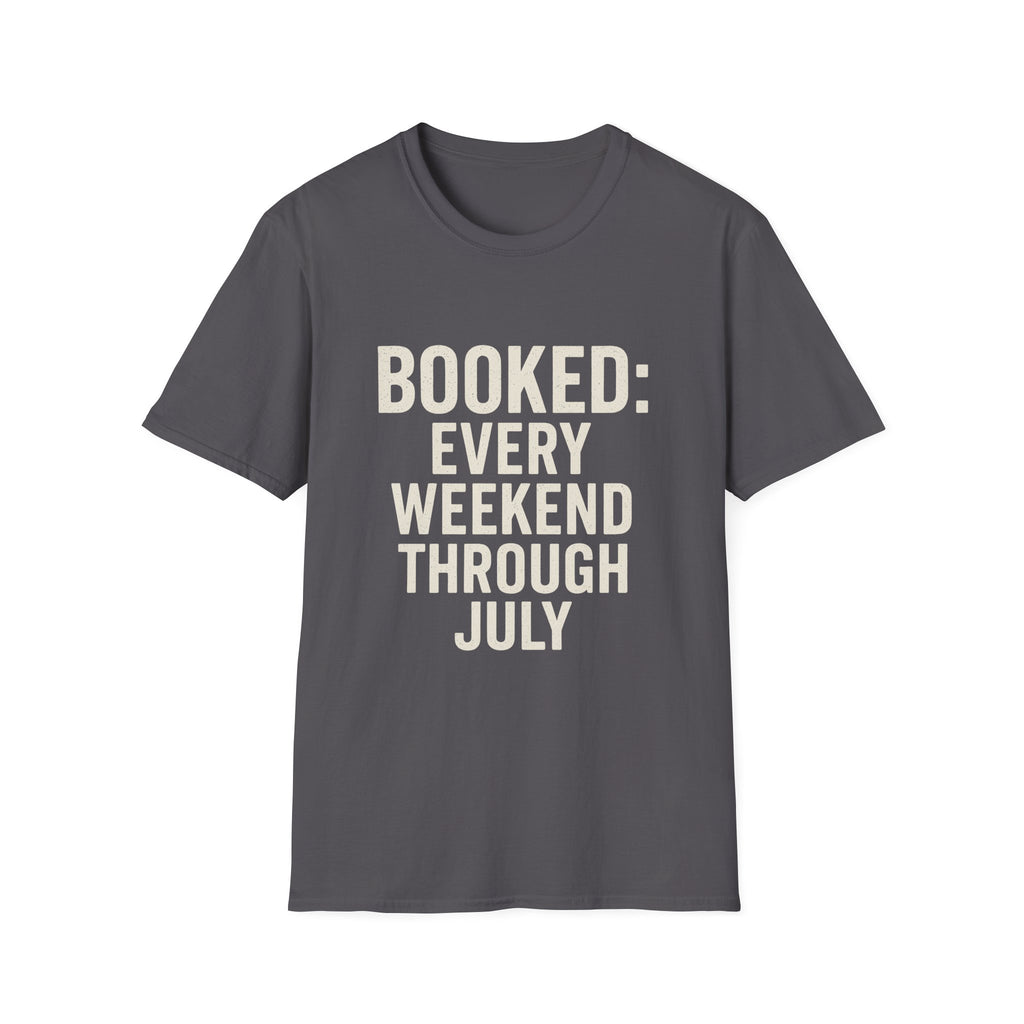 Booked: Every Weekend Through July T-Shirt