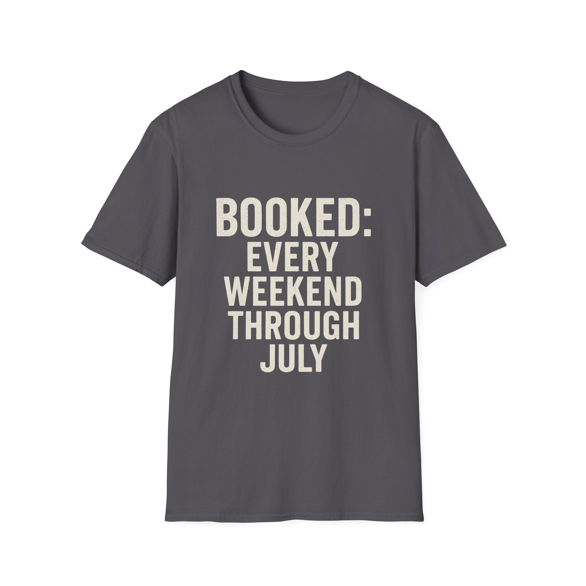 Booked: Every Weekend Through July T-Shirt