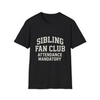 Sibling Fan Club: Attendance Mandatory T-Shirt