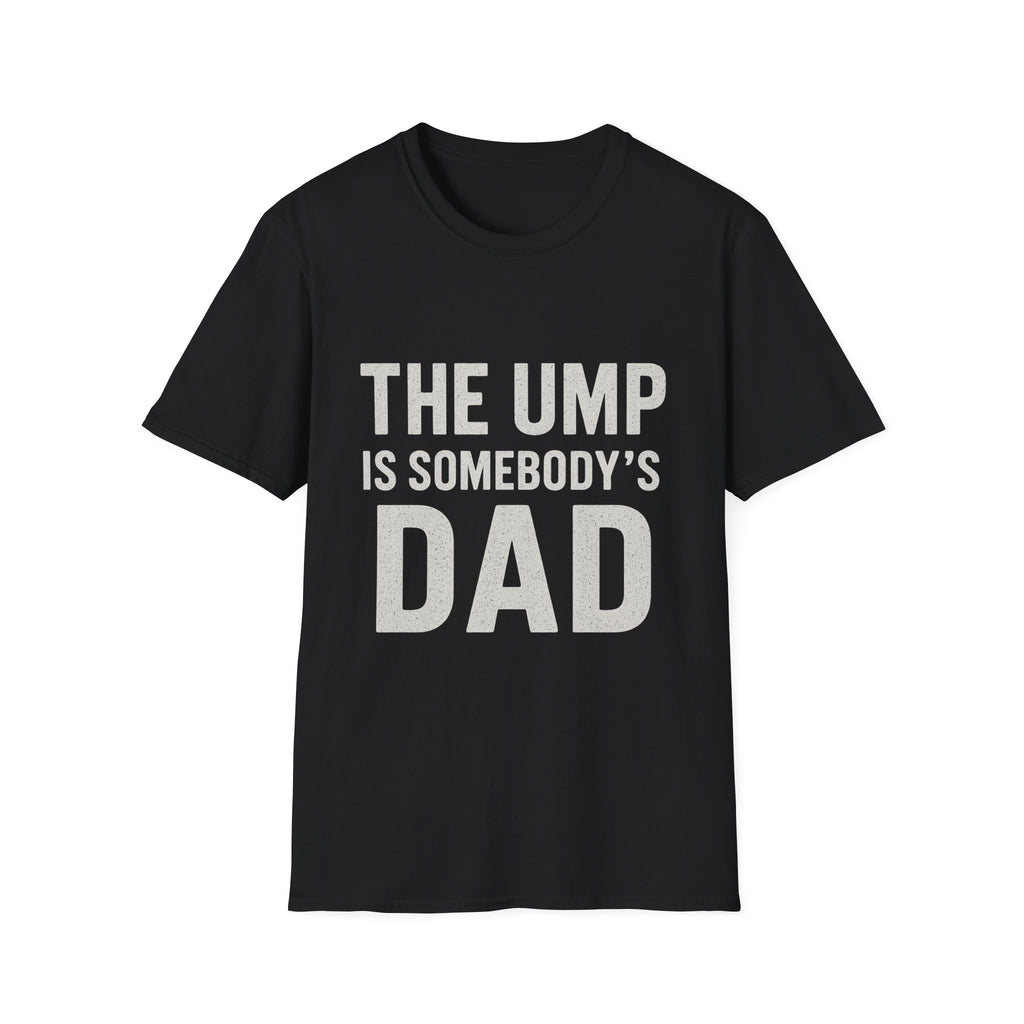 The Ump Is Somebody's Dad T-Shirt
