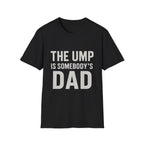 The Ump Is Somebody's Dad T-Shirt