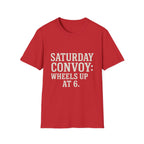 Saturday Convoy: Wheels Up At 6 T-Shirt