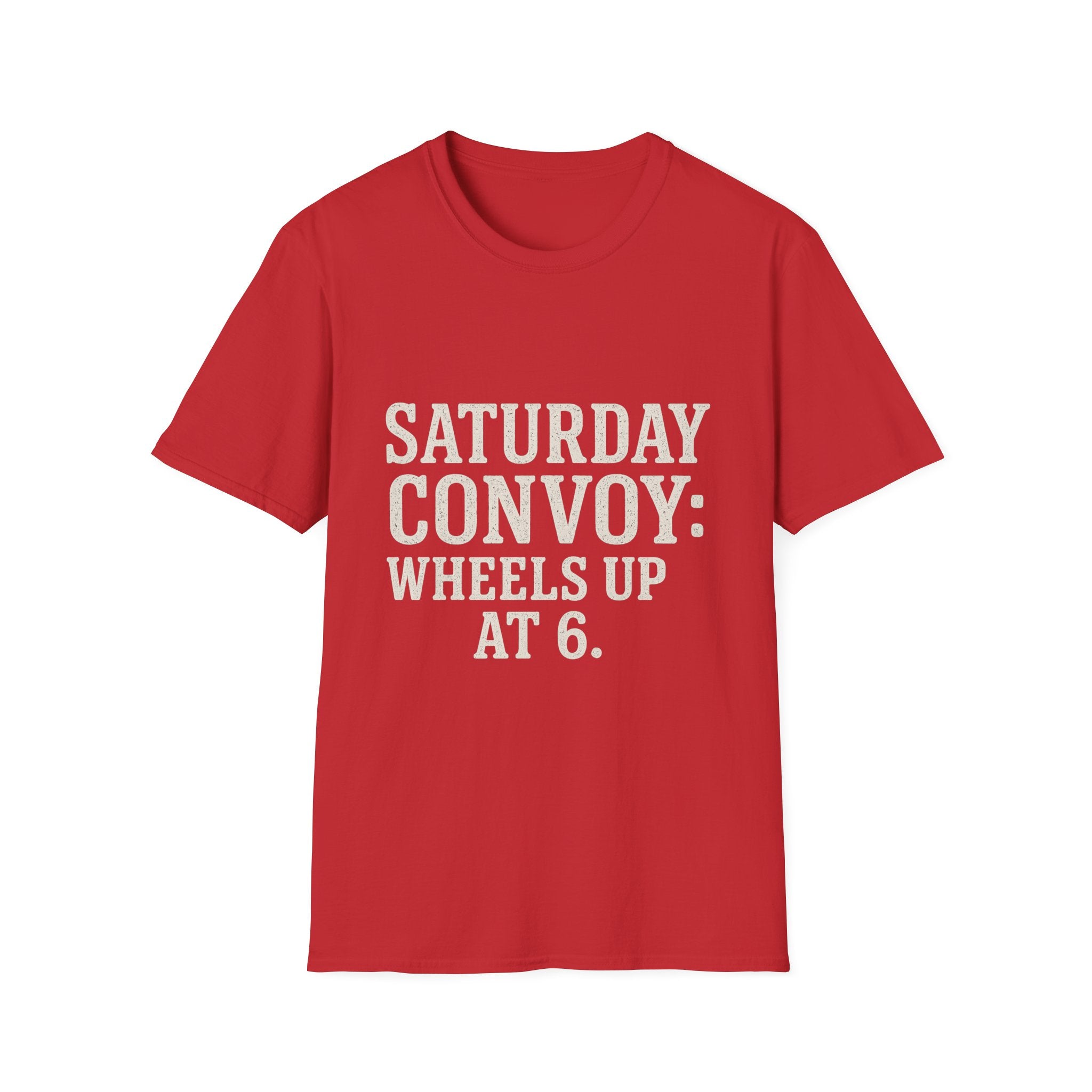 Saturday Convoy: Wheels Up At 6 T-Shirt