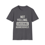 Not Yelling. Cheering Aggressively T-Shirt
