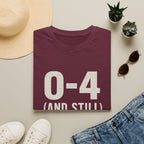 0-4 And Still The Loudest Fans Here T-Shirt