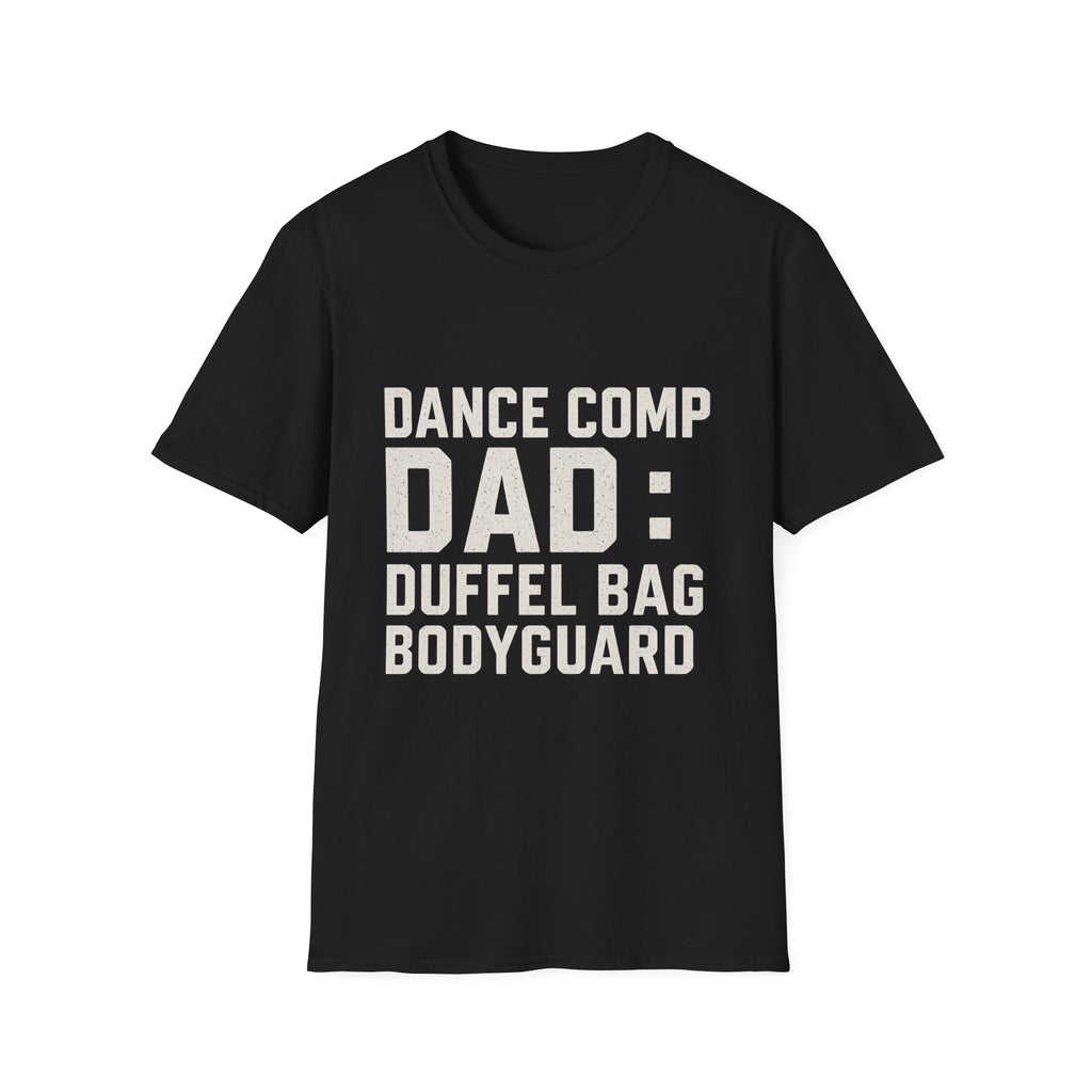 Dance Comp Dad: Duffel Bag Bodyguard T-Shirt