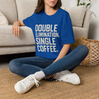 Double Elimination. Single Coffee T-Shirt