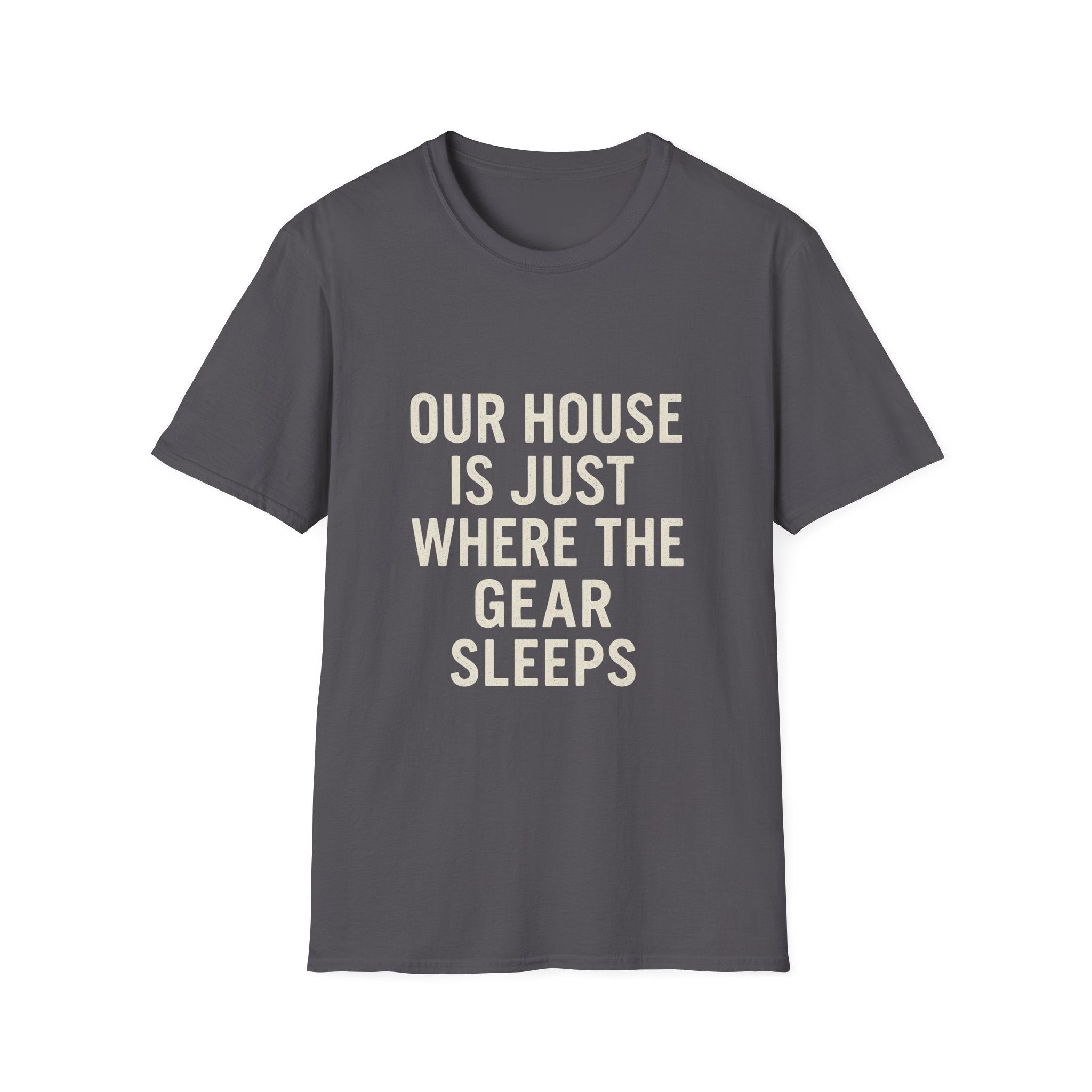 Our House Is Just Where The Gear Sleeps T-Shirt