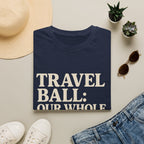 Travel Ball: Our Whole Personality Now T-Shirt