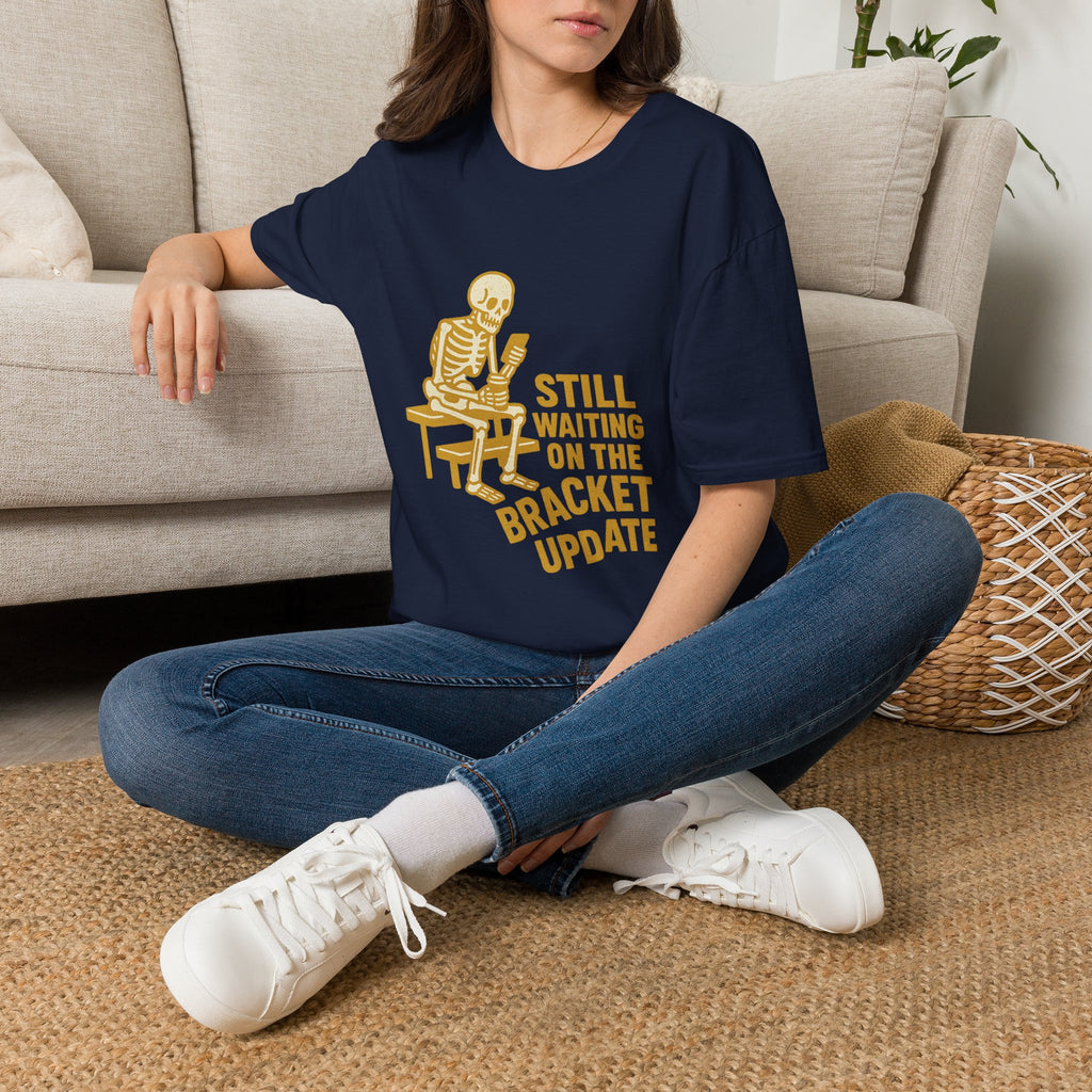Still Waiting On The Bracket Update T-Shirt