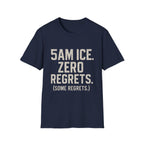 5am Ice. Zero Regrets. (some Regrets.) T-Shirt