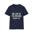 We Live At The Gym Now (court 12) T-Shirt