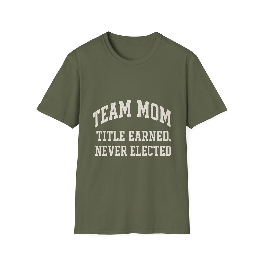 Team Mom: Title Earned, Never Elected T-Shirt