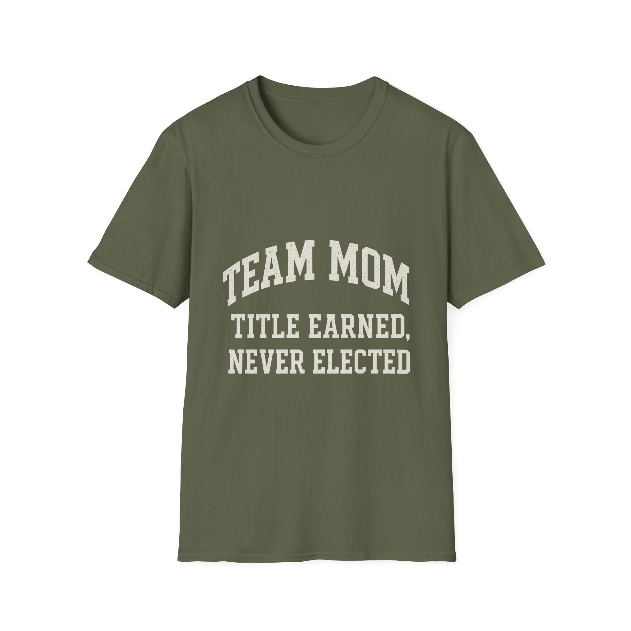 Team Mom: Title Earned, Never Elected T-Shirt
