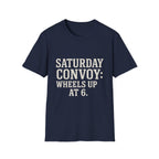 Saturday Convoy: Wheels Up At 6 T-Shirt