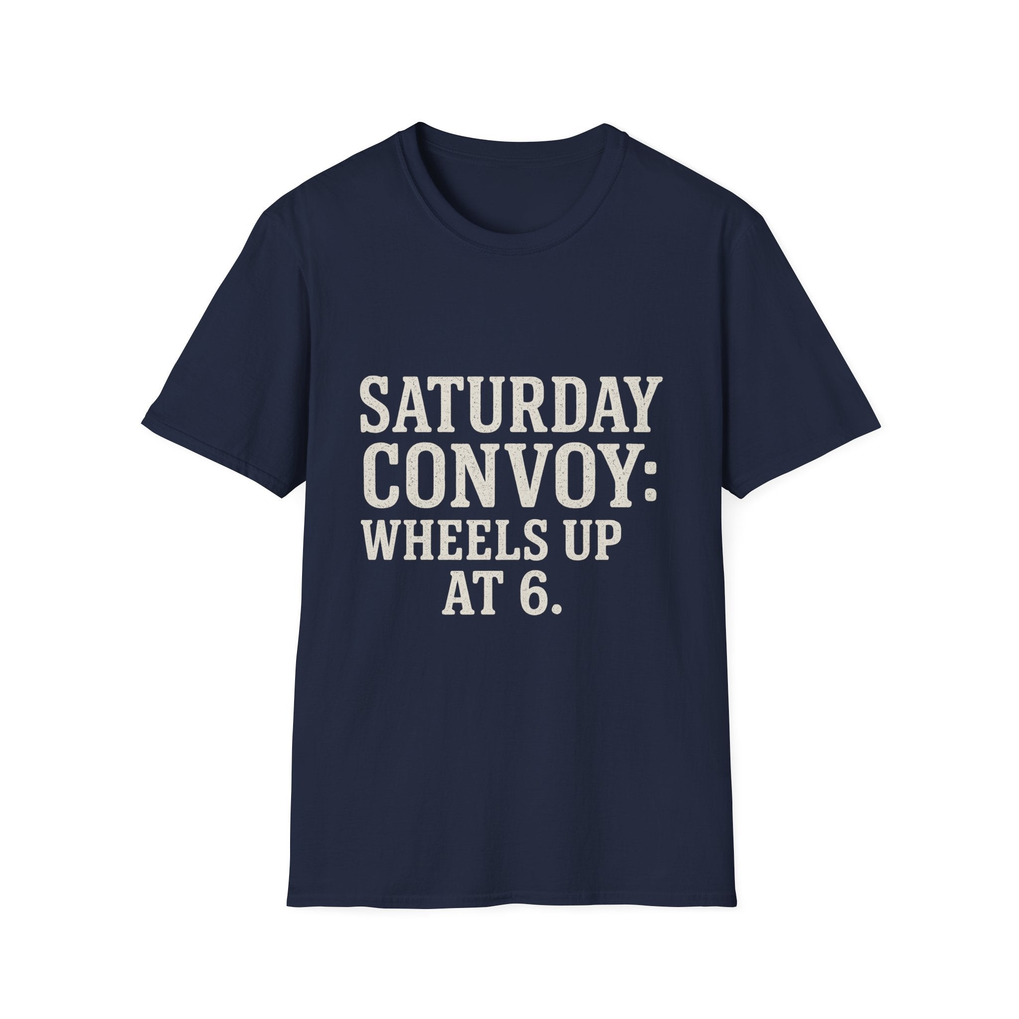 Saturday Convoy: Wheels Up At 6 T-Shirt