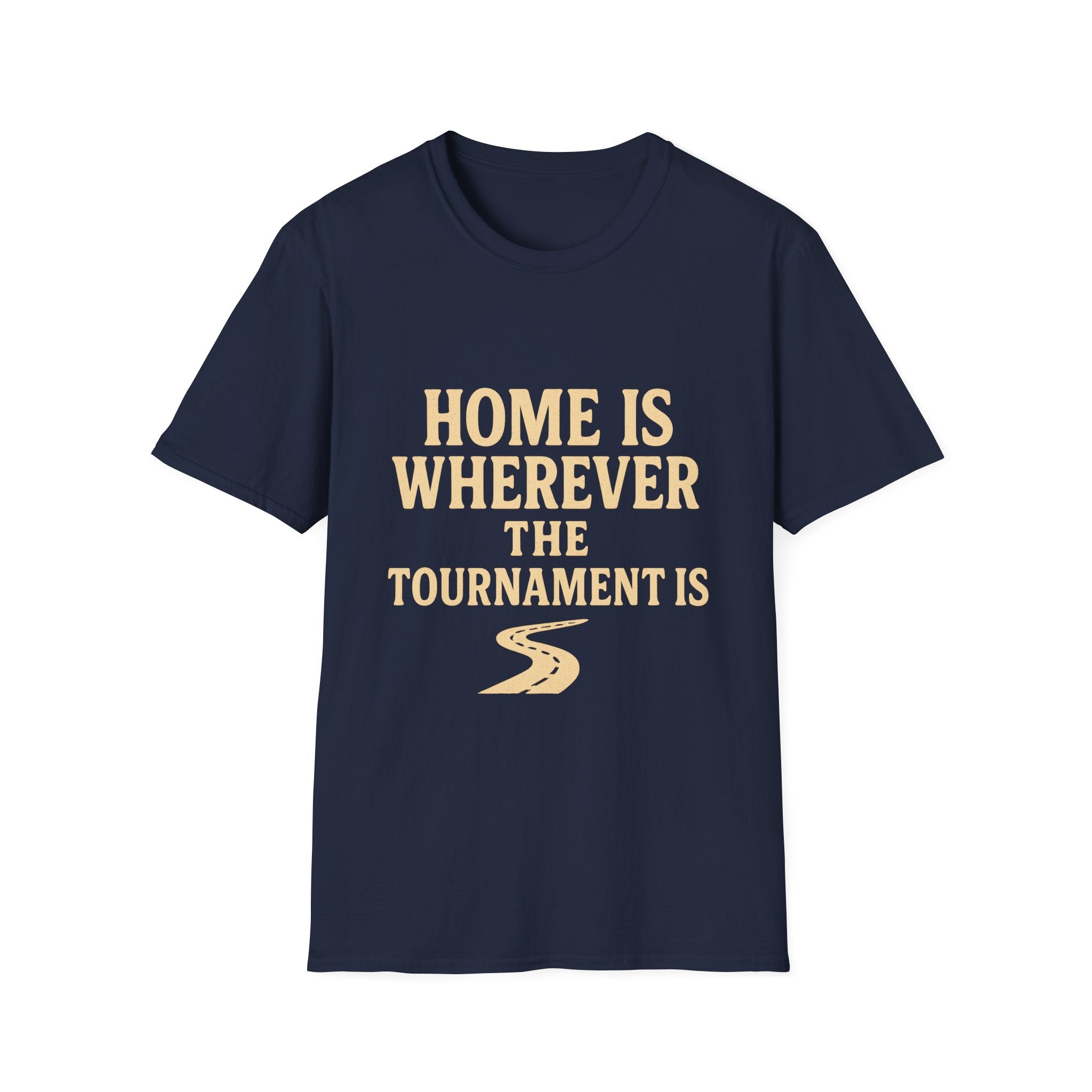 Home Is Wherever The Tournament Is T-Shirt