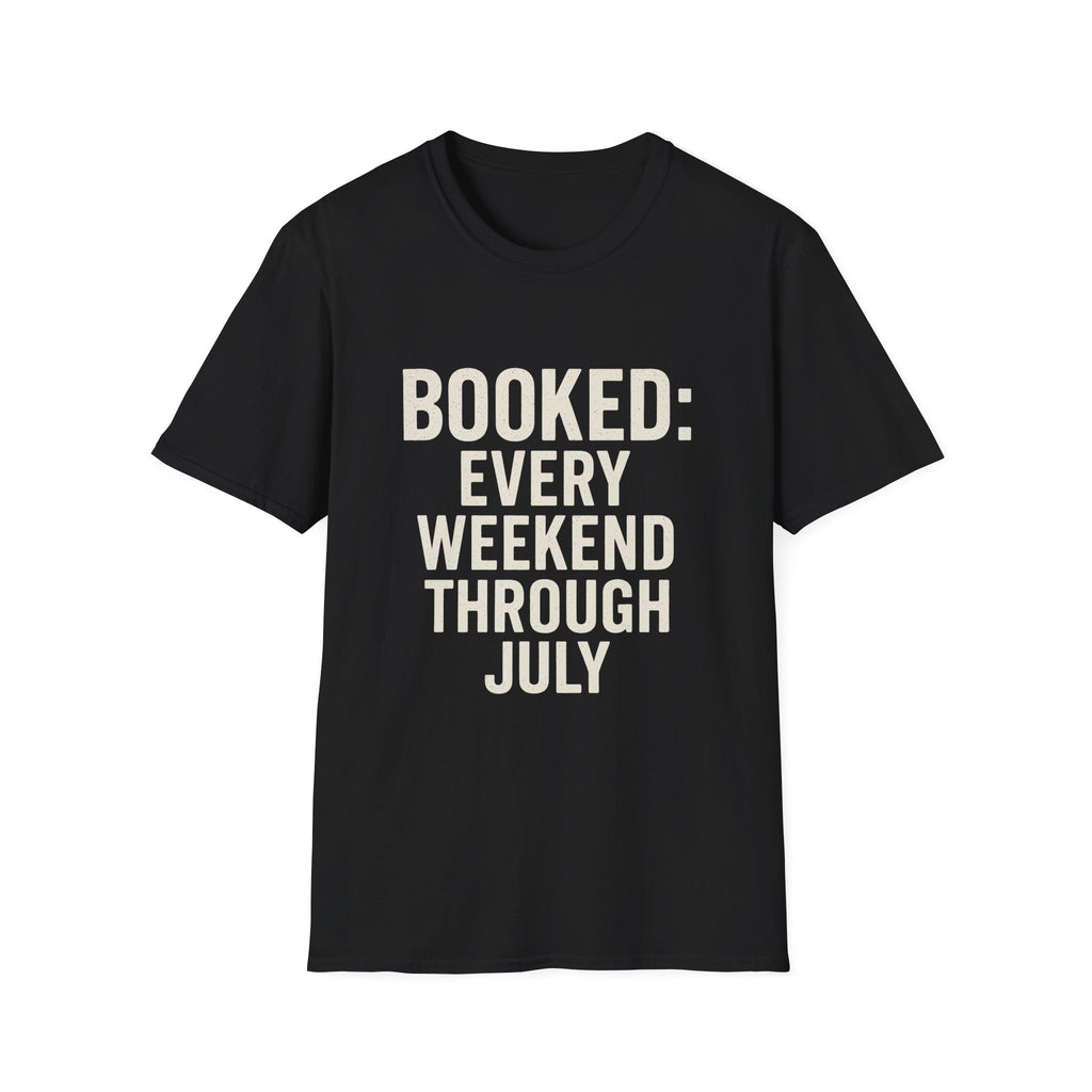 Booked: Every Weekend Through July T-Shirt