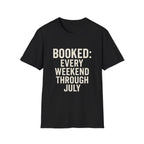 Booked: Every Weekend Through July T-Shirt