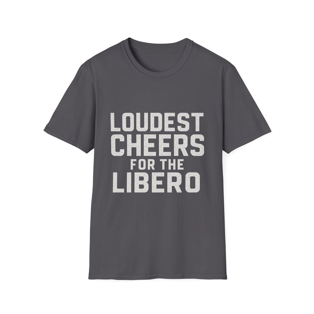Loudest Cheers For The Libero T-Shirt