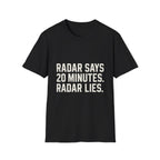 Radar Says 20 Minutes. Radar Lies T-Shirt