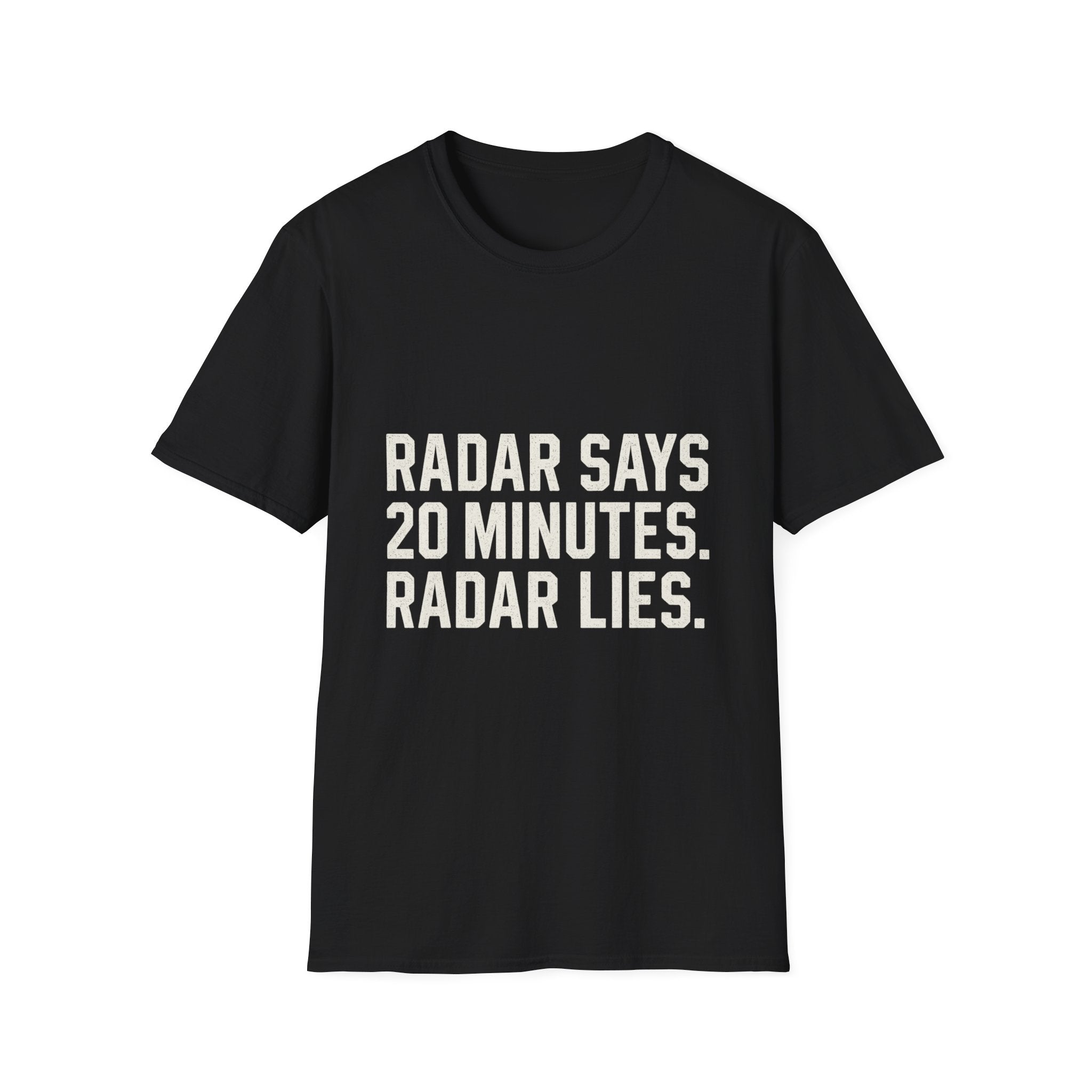 Radar Says 20 Minutes. Radar Lies T-Shirt