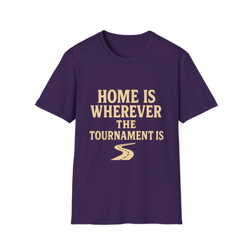 Home Is Wherever The Tournament Is T-Shirt