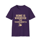 Home Is Wherever The Tournament Is T-Shirt