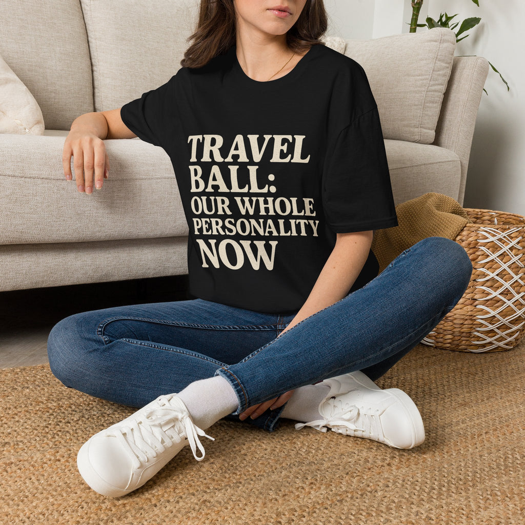 Travel Ball: Our Whole Personality Now T-Shirt