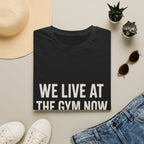 We Live At The Gym Now (court 12) T-Shirt