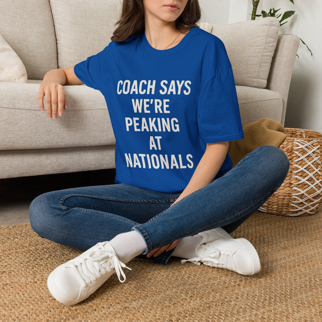 Coach Says We're Peaking At Nationals T-Shirt