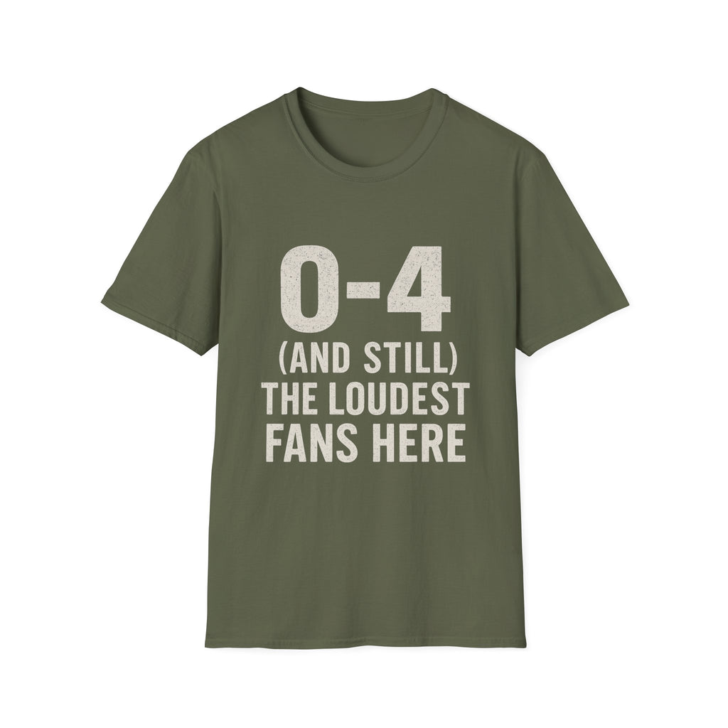 0-4 And Still The Loudest Fans Here T-Shirt