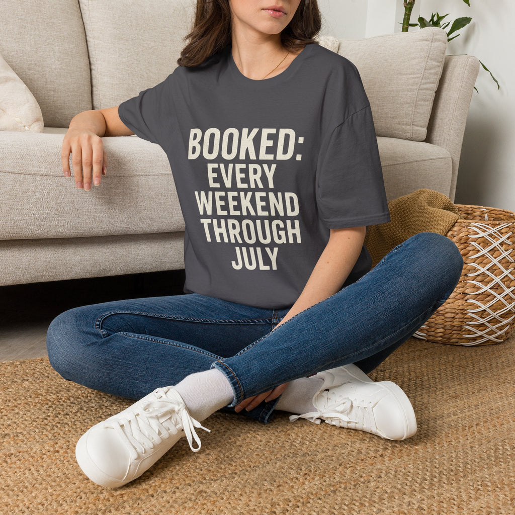 Booked: Every Weekend Through July T-Shirt