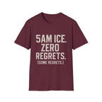 5am Ice. Zero Regrets. (some Regrets.) T-Shirt