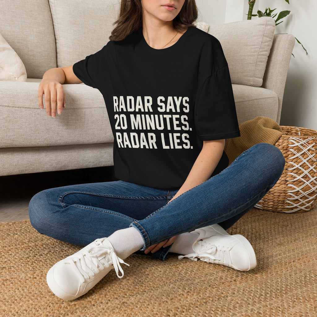 Radar Says 20 Minutes. Radar Lies T-Shirt