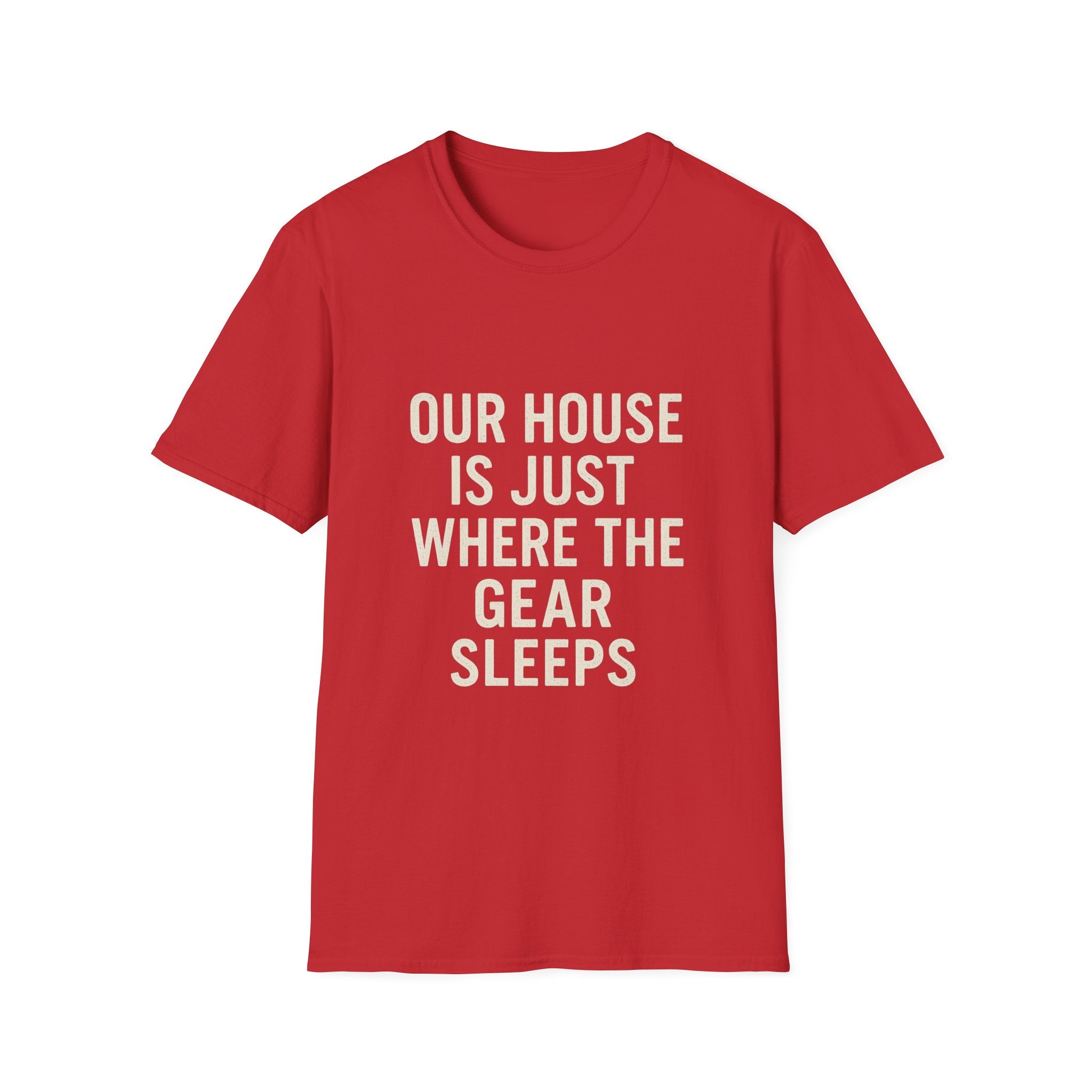 Our House Is Just Where The Gear Sleeps T-Shirt