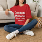 One More Season. (we Say Every Season.) T-Shirt
