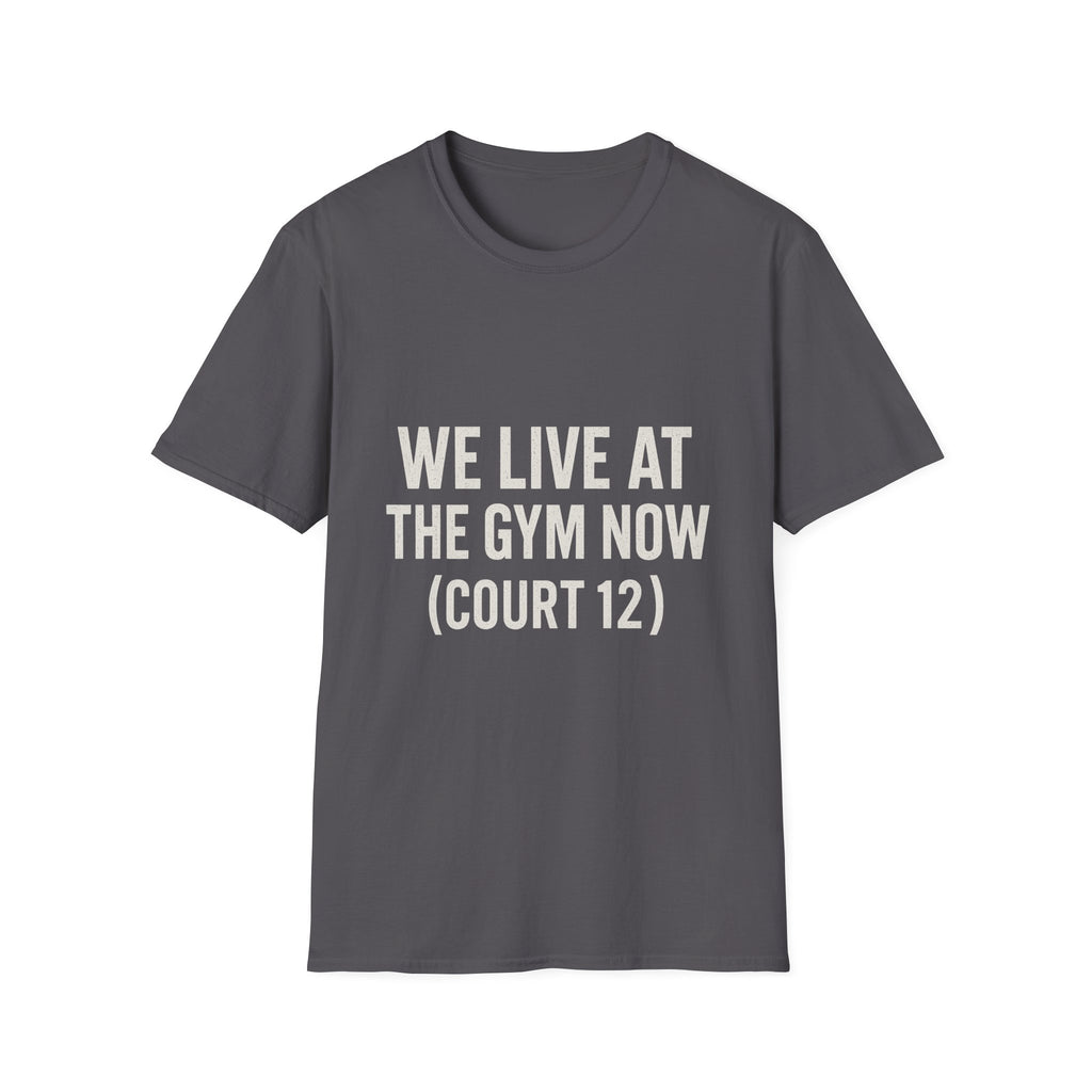 We Live At The Gym Now (court 12) T-Shirt