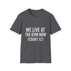 We Live At The Gym Now (court 12) T-Shirt