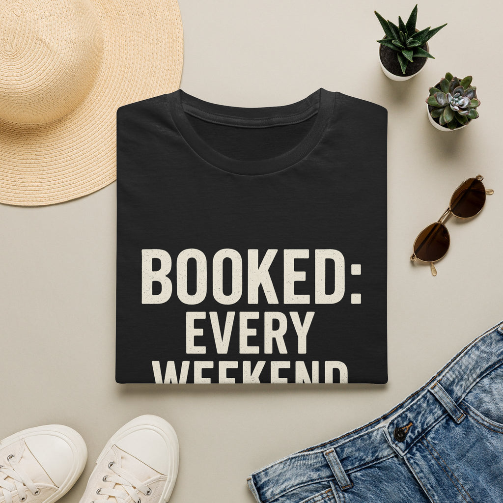Booked: Every Weekend Through July T-Shirt