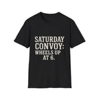 Saturday Convoy: Wheels Up At 6 T-Shirt