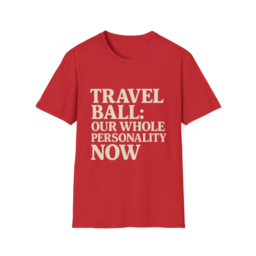 Travel Ball: Our Whole Personality Now T-Shirt