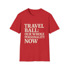 Travel Ball: Our Whole Personality Now T-Shirt
