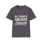 All I Hear Is Sneaker Squeak T-Shirt