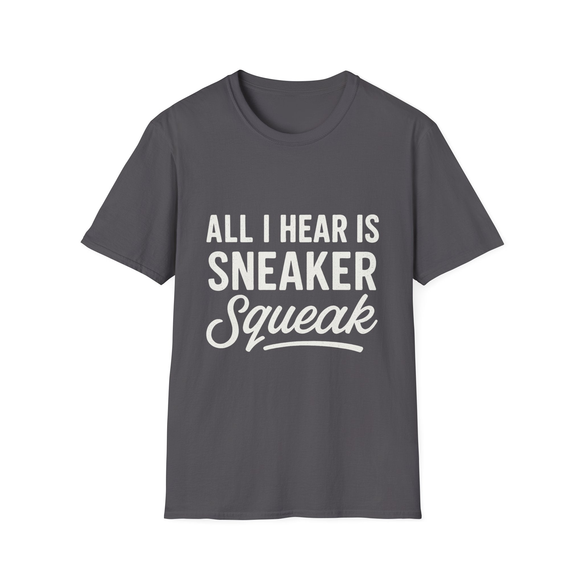 All I Hear Is Sneaker Squeak T-Shirt