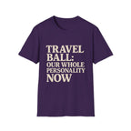 Travel Ball: Our Whole Personality Now T-Shirt