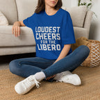 Loudest Cheers For The Libero T-Shirt