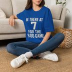 Be There At 7 For The 9:00 Game T-Shirt