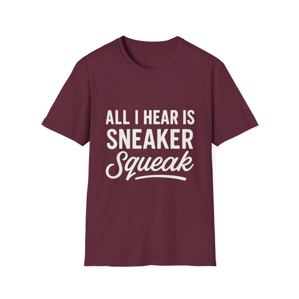 All I Hear Is Sneaker Squeak T-Shirt