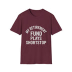 My Retirement Fund Plays Shortstop T-Shirt